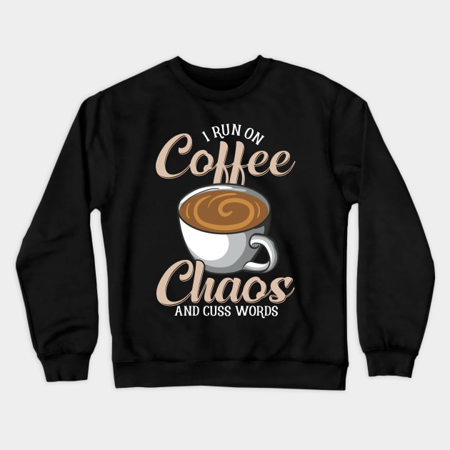 Cute & Funny I Run On Coffee Chaos And Cuss Words Crewneck Sweatshirt by theperfectpresents